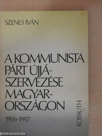 A kommunista párt újjászervezése Magyarországon 1956-1957