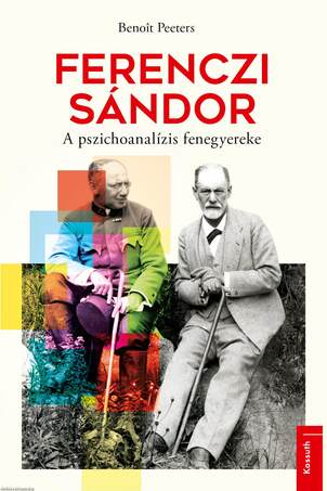 Ferenczi Sándor - A pszichoanalízis fenegyereke