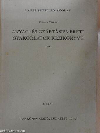 Anyag- és gyártásismereti gyakorlatok kézikönyve I/2.