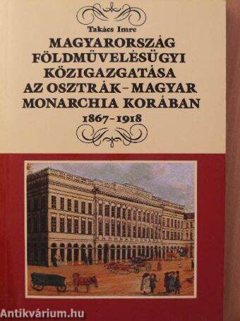 Magyarország földművelésügyi közigazgatása az Osztrák-Magyar Monarchia korában