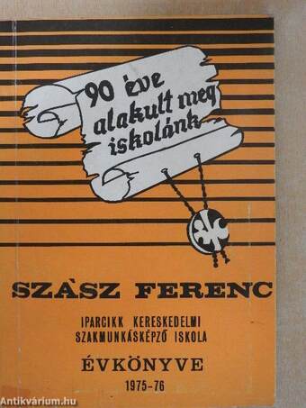 Szász Ferenc Iparcikk Kereskedelmi Szakmunkásképző Iskola évkönyve 1975-76