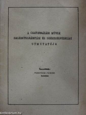 A csatornázási müvek balesetelháritási és egészségvédelmi utmutatója