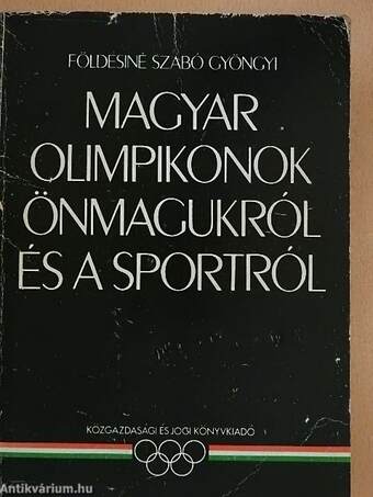 Magyar olimpikonok önmagukról és a sportról