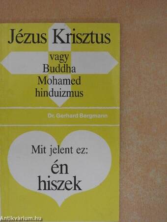 Jézus Krisztus - vagy Buddha, Mohamed, hinduizmus/Mit jelent ez: én hiszek