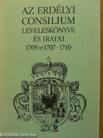 Az erdélyi consilium leveleskönyve és iratai 1705, 1707-1710
