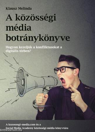A közösségi média botránykönyve - Hogyan kezeljük a közösségi média konfliktusat a digitális térben?