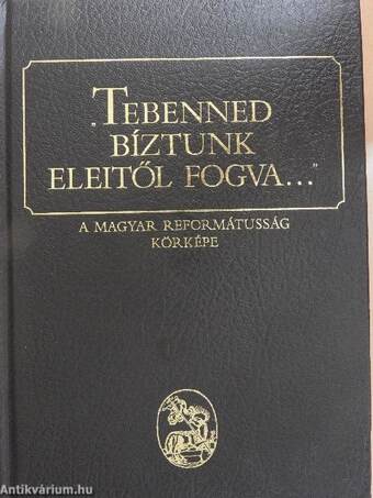 "Tebenned bíztunk eleitől fogva..."