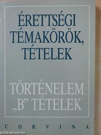 Érettségi témakörök, tételek - Történelem "B" tételek