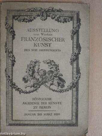 Ausstellung von Werken Französischer Kunst des XVIII. Jahrhunderts