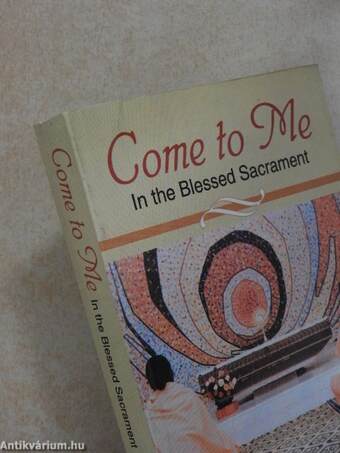 Come To Me In The Blessed Sacrament