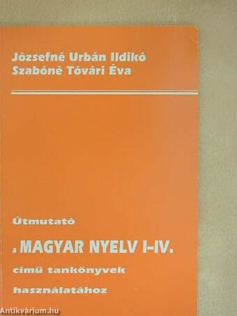 Útmutató a magyar nyelv I-IV. című tankönyvek használatához