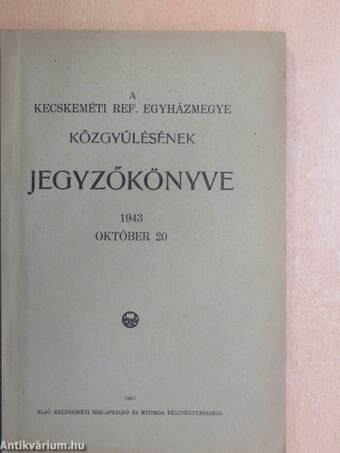 A kecskeméti ref. egyházmegye közgyűlésének jegyzőkönyve 1943 október 20