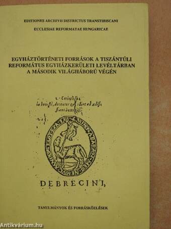 Egyháztörténeti források a Tiszántúli Református Egyházkerületi Levéltárban a második világháború végén