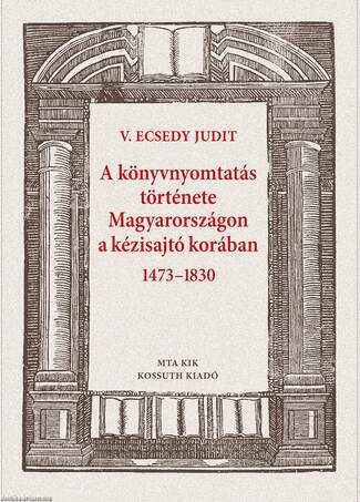 A könyvnyomtatás története Magyarországon a kézisajtó korában 1473-1830