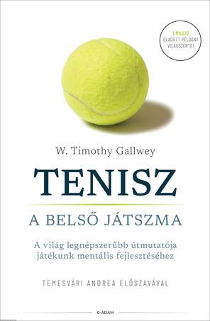 Tenisz - A belső játszma - A világ legnépszerűbb útmutatója játékunk mentális fejlesztéséhez