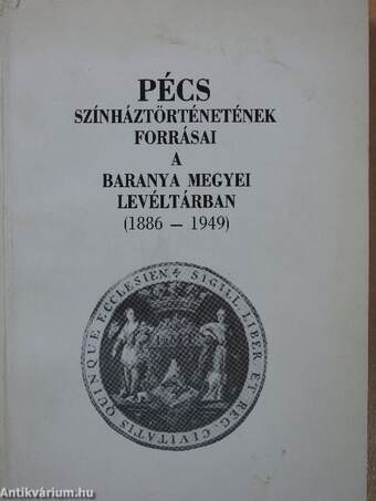 Pécs színháztörténetének forrásai a Baranya Megyei Levéltárban 1886-1949 (dedikált példány)