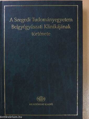 A Szegedi Tudományegyetem Belgyógyászati Klinikájának története (dedikált példány)