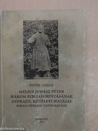 Melius Juhász Péter három bibliafordításának néprajzi, közéleti hatásai
