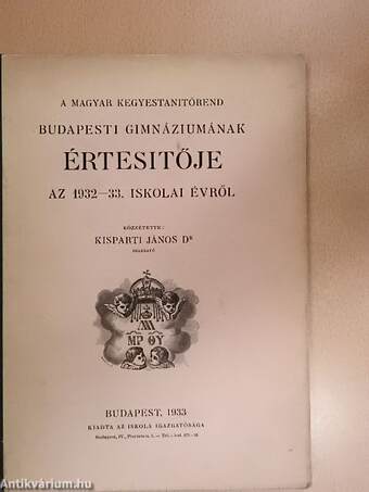 A Magyar Kegyestanitórend Budapesti Gimnáziumának értesitője az 1932-33. iskolai évről