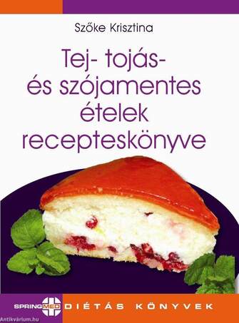TEJ-, TOJÁS- ÉS SZÓJAMENTES ÉTELEK RECEPTES KÖNYVE