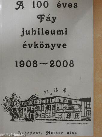 A 100 éves Fáy jubileumi évkönyve 1908-2008