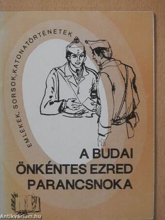 A Budai Önkéntes Ezred parancsnoka (dedikált példány)