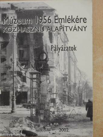 Múzeum 1956 emlékére Közhasznú Alapítvány - Pályázatok 2002.