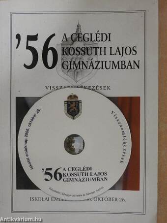 '56 a Ceglédi Kossuth Lajos Gimnáziumban - CD-vel