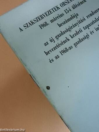 A Szakszervezetek Országos Tanácsa 1968. március 15-i ülésének beszámolója az új gazdaságirányítási rendszer bevezetésének kezdeti tapasztalatairól és az 1968-as gazdasági év indulásáról