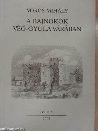 A bajnokok Vég-Gyula várában