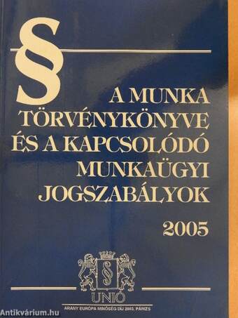 A Munka Törvénykönyve és a kapcsolódó munkaügyi jogszabályok 2005