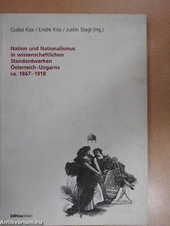 Nation und Nationalismus in wissenschaftlichen Standardwerken Österreich-Ungarns, ca. 1867-1918