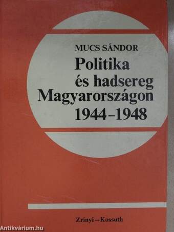 Politika és hadsereg Magyarországon 1944-1948