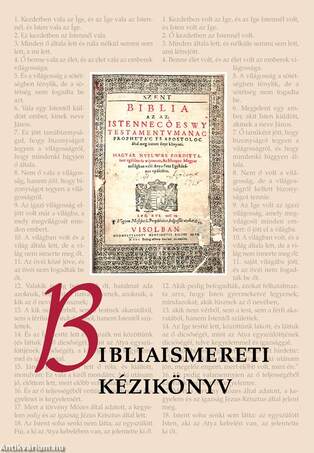 BIBLIAISMERETI KÉZIKÖNYV Bevezetés és magyarázatok a Szentírás könyveihez