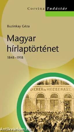 MAGYAR HÍRLAPTÖRTÉNET 1848-1918 - TUDÁSTÁR [outlet]