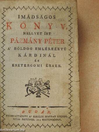 Imádságos könyv, mellyet írt Pázmány Péter a' bóldog emlékezetű kardinál és esztergomi érsek (rossz állapotú)