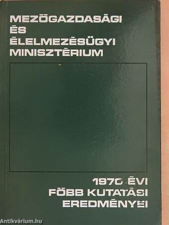 Mezőgazdasági és Élelmezésügyi Minisztérium 1970. évi főbb kutatási eredményei