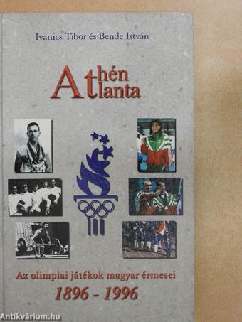 Athén, Atlanta - Az olimpiai játékok magyar érmesei 1896-1996