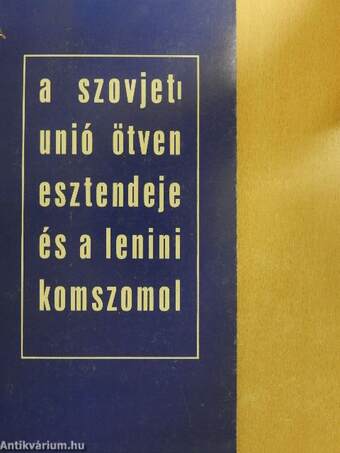 A Szovjetunió ötven esztendeje és a Lenini Komszomol