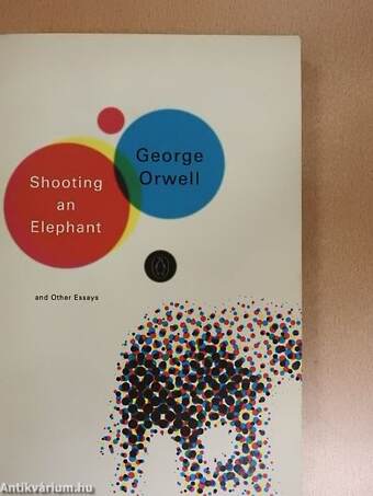 Shooting an Elephant and Other Essays