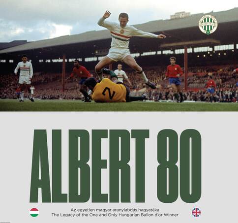 Albert 80 - Az egyetlen magyar aranylabdás hagyatéka /  The Legacy of the One and Only Hungarian Ballon d'or Winner