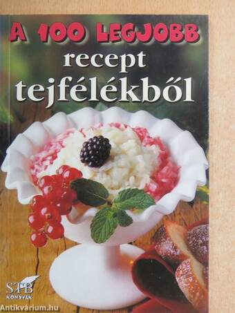 A 100 legjobb recept tejfélékből