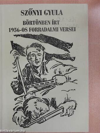 Szőnyi Gyula börtönben írt 1956-os forradalmi versei