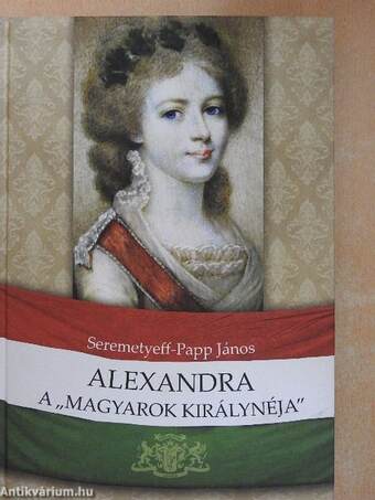 Alexandra a "magyarok királynéja"