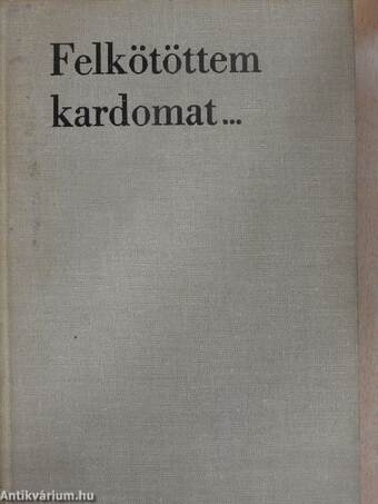 Felkötöttem kardomat...