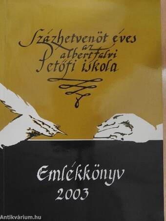 Százhetvenöt éves az albertfalvi Petőfi iskola - Emlékkönyv 2003.