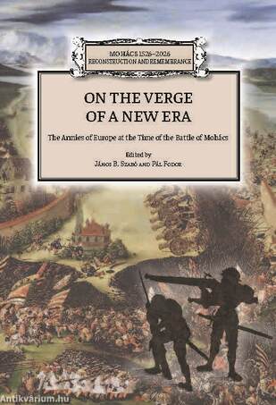 On the Verge of a New Era - The Armies of Europe at the Time of the Battle of Mohács