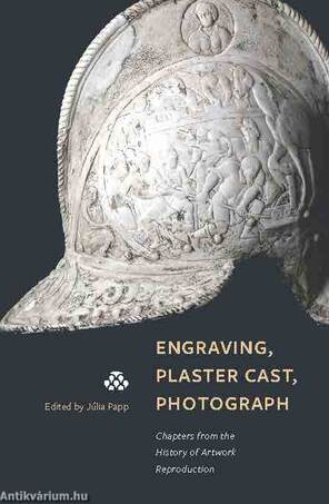 Engraving, Plaster Cast, Photograph - Chapters from the History of Artwork Reproduction