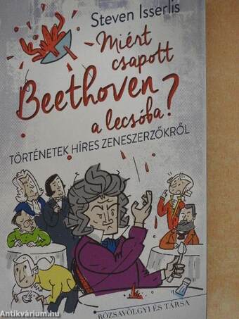 Miért csapott Beethoven a lecsóba?