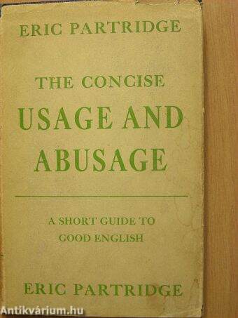 The Concise Usage and Abusage a short Guide to Good English